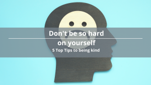 Blog - dont be so hard on yourself