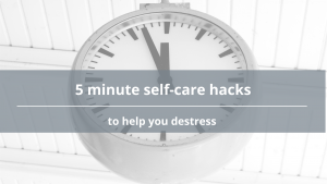 Five minute self care hacks